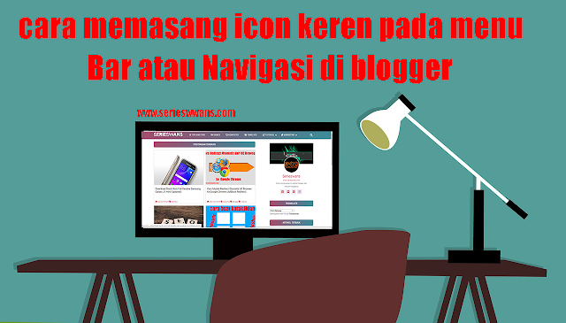 Cara Memasang Icon Pada Menu Navigasi Bar di Blog (Font Awsome)