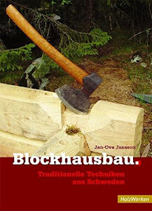 Blockhausbau: Traditionelle Techniken aus Schweden (HolzWerken)