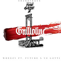 Wheezy - Guillotine (From “True to the Game 2” Original Motion Picture Soundtrack) [feat. Yo Gotti & Future] - Single [iTunes Plus AAC M4A]