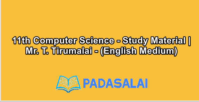 11th Computer Science - Study Material | Mr. T. Tirumalai - (English Medium)