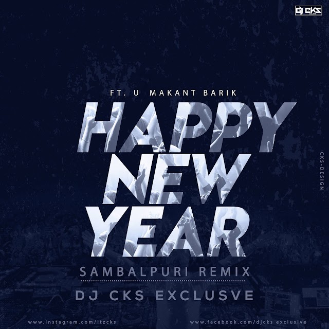 HAPPY NEW YEAR(FT.UMAKANT BARIK)(REMIX)DJ CKS EXCLUSIVE ||CKS-DESIGN