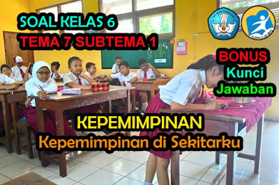 Soal Kelas 6 Tema 7 Subtema 1 Kepemimpinan di Sekitarku Jawaban