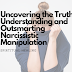 Uncovering the Truth: Understanding and Outsmarting Narcissistic Manipulation