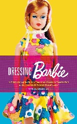 Image: Dressing Barbie: A Celebration of the Clothes That Made America's Favorite Doll and the Incredible Woman Behind Them | Kindle Edition | by Carol Spencer (Author). Publisher: Harper Design; Illustrated edition (March 19, 2019)