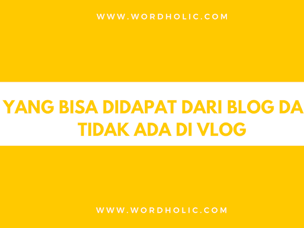 Yang Bisa Didapat dari Blog Dan Tidak Ada di Vlog