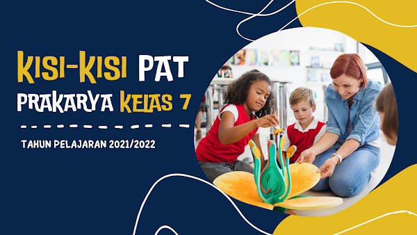 Kisi-kisi PAT Prakarya SMP Kelas 7 Tahun Pelajaran 2021/2022