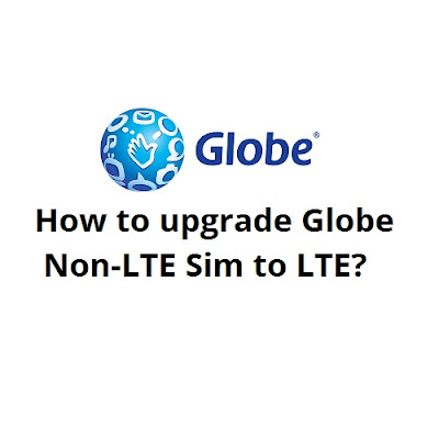 How To Upgrade Globe Non-LTE Sim to LTE