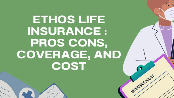 Ethos Life Insurance: Pros Cons, Coverage, and Cost