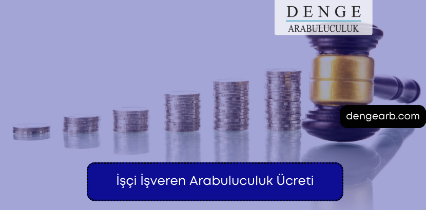 İşçi İşveren Arabuluculuk Ücreti