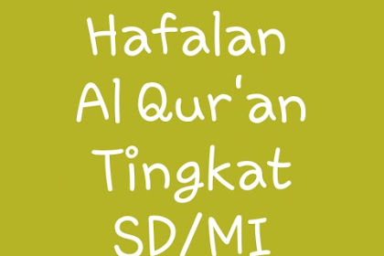 Contoh Hafalan Al Qur'an Untuk Tingkat SD/MI Pada Umumnya