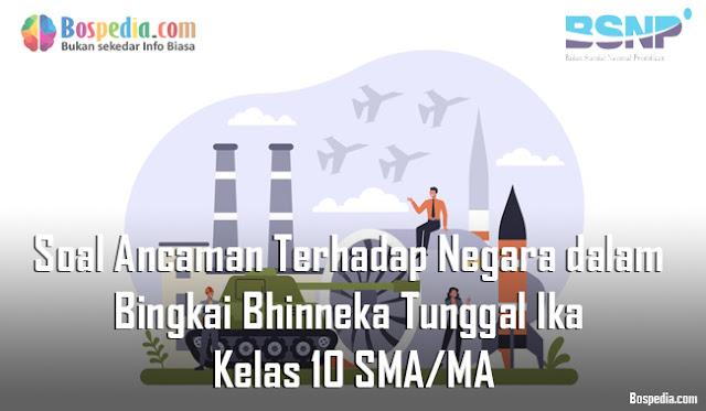 Soal Ancaman Terhadap Negara dalam Bingkai Bhinneka Tunggal Ika Kelas 10 SMA/MA