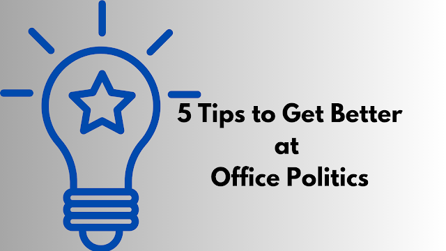 5 tips to get better at office politics
