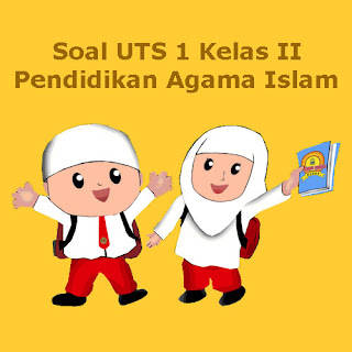  Soal sudah dilengkapi dengan kunci balasan Soal UTS PAI (Pendidikan Agama Islam) Kelas 2 Semester 1 Tahun 2018