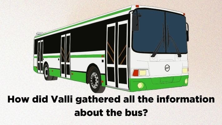 How did Valli gathered all the information about the bus?