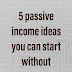 5 passive income ideas you can start without money 