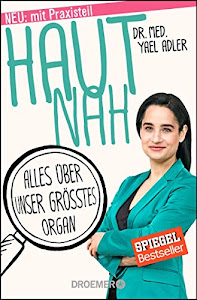 Haut nah: Alles über unser größtes Organ. Neu mit Praxisteil (Erweiterte Ausgabe 2018)