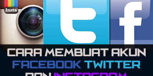 Cara Membuat Akun Facebook, Twitter dan Instagram