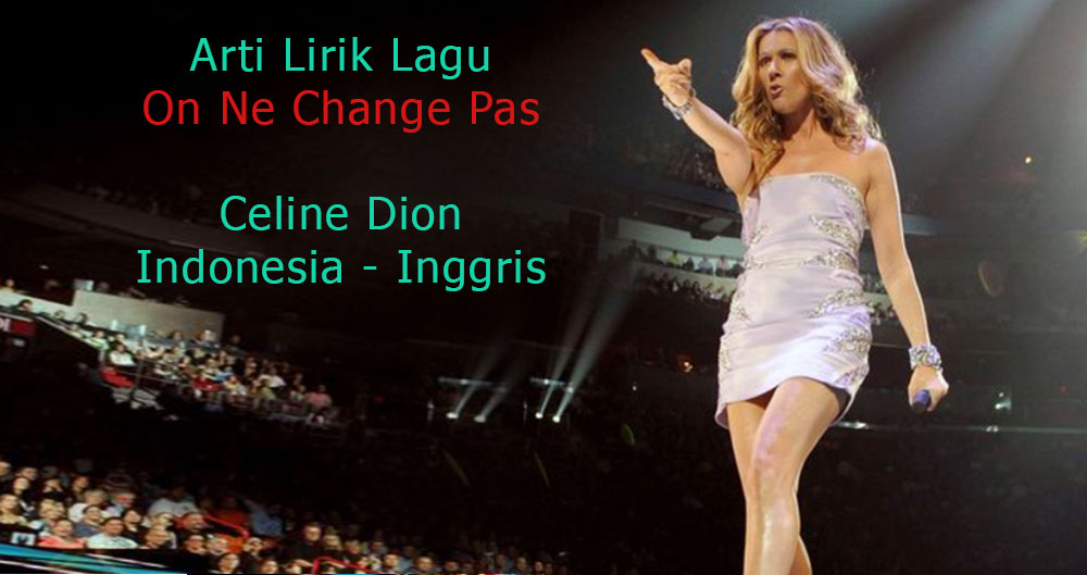 Arti Lirik Lagu On Ne Change Pas - Celine Dion Indonesia dan Inggris