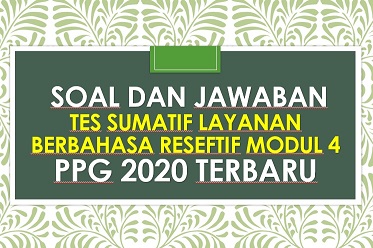 Soal dan Kunci Jawaban Tes Sumatif Keterampilan Berbahasa Reseptif Modul 4 KB 3 PPG 2020 Terbaru