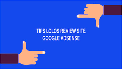  Tips dan Cara Lolos Review Site Google AdSense Terbaru √ 10 Tips dan Cara Lolos Review Site Google AdSense Terbaru