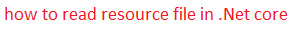 how to read resource file in .Net core