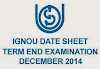 Ignou Term End Examination for December, 2014 to commence from 1st December 