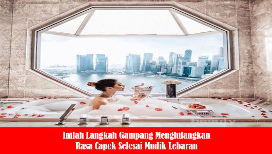 Inilah Langkah Gampang Menghilangkan Rasa Capek Selesai Mudik Lebaran