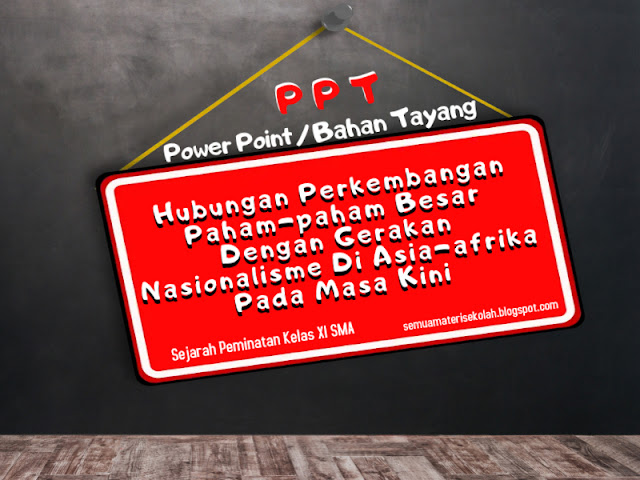 Power Point (PPT) Sejarah Peminatan XI SMA Hubungan Perkembangan Paham-paham Besar Dengan Gerakan Nasionalisme Di Asia-afrika Pada