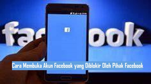 Cara Membuka Akun Facebook yang Diblokir Oleh Pihak Facebook