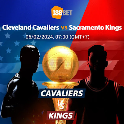 NHẬN ĐỊNH NBA Cleveland Cavaliers vs Sacramento Kings (07:00, 06/02)