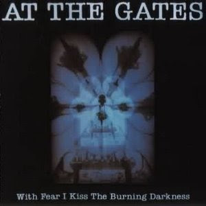 At The Gates - With fear i kiss the burning darkness