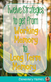 Twelve Strategies to Get from Working Memory to Long Term Memory: tricks to help students make learning stick!