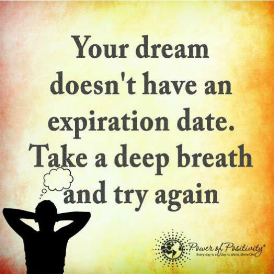 Your Dream Doesn T Have An Expiration Date Take A Deep Breath And Try Again Quote 101 Quotes