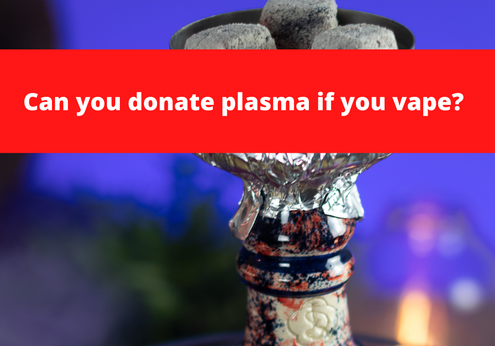 Can you donate plasma if you vape?