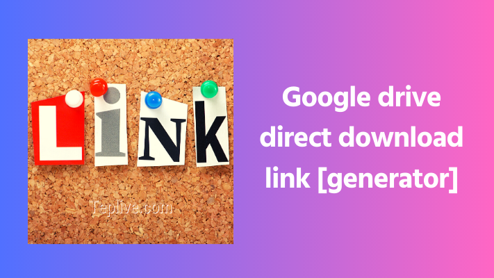 Google drive direct download link [generator]