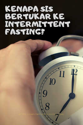 KENAPA SIS BERTUKAR KE INTERMITTENT FASTING?