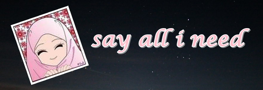 say all i need