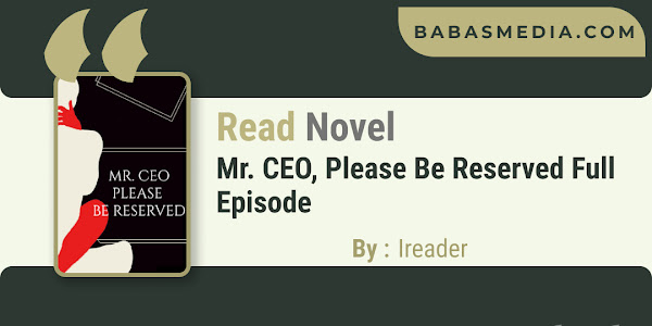Read Mr. CEO, Please Be Reserved Novel By Ireader / Synopsis