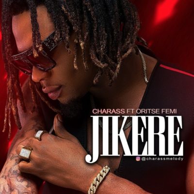 Charass – Jikere ft. Oritse Femi [New Song] mp3made.com.ng 