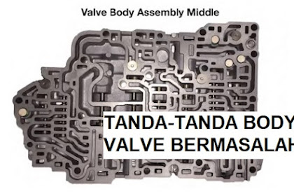 Valve Body Matic: Pengertian dan Ciri-ciri Apabila Rusak Bermasalah