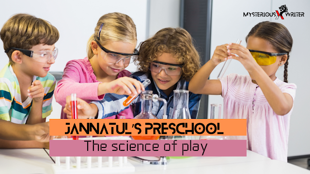 Jannatul’s preschool : The science of play