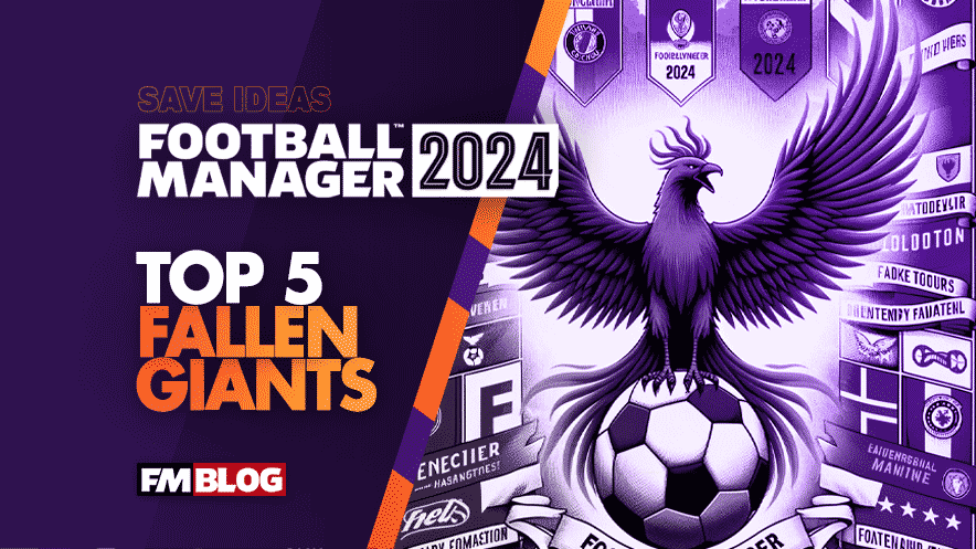 Top Teams to Manage: Reviving Fallen Giants in Football Manager 2024