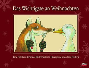 Das Wichtigste an Weihnachten: Eine Fabel von Johannes Hildebrandt mit Illustrationen von Nina Dulleck (Kinderland)