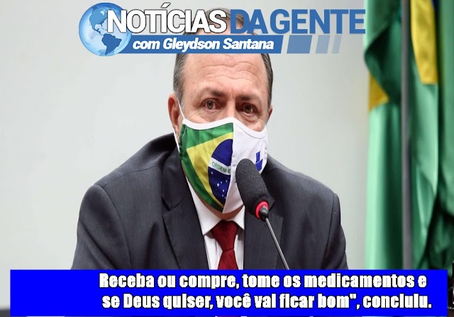 MINISTRO DASAÚDE: Receba ou compre, tome os medicamentos e se Deus quiser, você vai ficar bom",