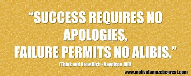 56 Best Think And Grow Rich Quotes by Napoleon Hill: “Success requires no apologies, failure permits no alibis.” 