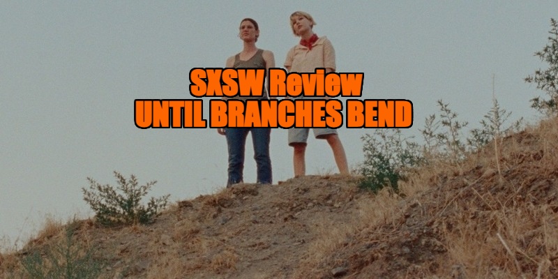 Until Branches Bend review