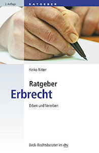 Ratgeber Erbrecht: Erben und Vererben (Beck Ratgeber Recht im dtv / Rechtsberater Recht)