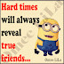 Hard times will always reveal true friends...