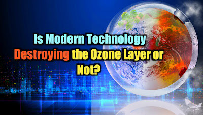 Is Modern Technology Destroying the Ozone Layer or Not?