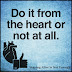 Do it from the heart